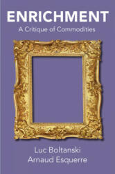 Enrichment - A Critique of Commodities - Luc Boltanski, Arnaud Esquerre, Catherine Porter (ISBN: 9781509528721)