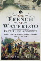 French at Waterloo: Eyewitness Accounts - Field, Andrew, W (ISBN: 9781526768469)