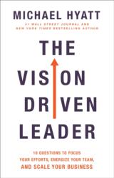 The Vision Driven Leader - 10 Questions to Focus Your Efforts, Energize Your Team, and Scale Your Business (ISBN: 9780801075278)