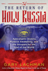The Return of Holy Russia: Apocalyptic History Mystical Awakening and the Struggle for the Soul of the World (ISBN: 9781620558102)