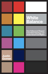 White Balance: How Hollywood Shaped Colorblind Ideology and Undermined Civil Rights (ISBN: 9781469655802)