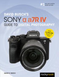 David Busch's Sony Alpha A7r IV Guide to Digital Photography (ISBN: 9781681985701)