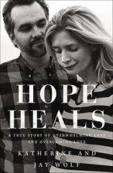 Hope Heals: A True Story of Overwhelming Loss and an Overcoming Love (ISBN: 9780310360490)