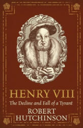 Henry VIII: The Decline and Fall of a Tyrant (ISBN: 9781474605809)