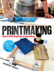 Printmaking: How to Print Anything on Everything (ISBN: 9780486837192)