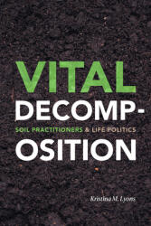 Vital Decomposition: Soil Practitioners and Life Politics (ISBN: 9781478008163)