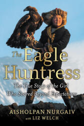 The Eagle Huntress: The True Story of the Girl Who Soared Beyond Expectations (ISBN: 9780316522618)