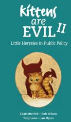 Kittens Are Evil II: Little Heresies in Public Policy (ISBN: 9781911193777)