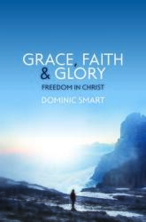 Grace Faith and Glory: Freedom in Christ (ISBN: 9781527106055)