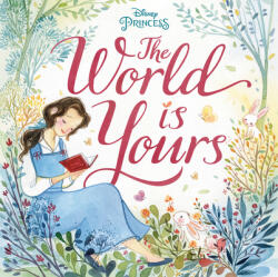 The World Is Yours (Disney Princess) - Disney Storybook Art Team (ISBN: 9780736440806)