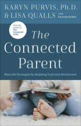 The Connected Parent: Real-Life Strategies for Building Trust and Attachment - Lisa Qualls, Karyn Purvis, Gene Skinner (ISBN: 9780736978927)