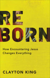 Reborn: How Encountering Jesus Changes Everything (ISBN: 9780801019609)
