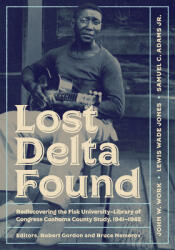 Lost Delta Found: Rediscovering the Fisk University-Library of Congress Coahoma County Study 1941-1942 (ISBN: 9780826514868)