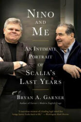 Nino and Me: An Intimate Portrait of Scalia's Last Years - Bryan A. Garner (ISBN: 9781501181511)