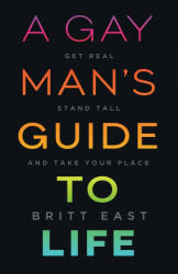 Gay Man's Guide to Life - East Britt East (ISBN: 9781544509228)