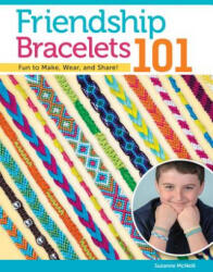 Friendship Bracelets 101 - Suzanne McNeill (ISBN: 9781574212129)