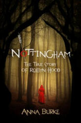 Nottingham: The True Story of Robyn Hood - Anna Burke (ISBN: 9781612941653)