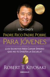 Padre Rico Padre Pobre Para Jóvenes = Rich Dad Poor Dad for Teens - KIYOSAKI ROBERT T (ISBN: 9781644731963)