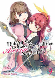 Didn't I Say to Make My Abilities Average in the Next Life? ! (Light Novel) Vol. 9 (ISBN: 9781645054870)