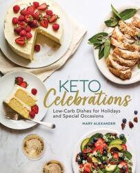 Keto Celebrations: Low-Carb Dishes for Holidays and Special Occasions (ISBN: 9781647390167)