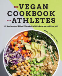 The Vegan Cookbook for Athletes: 101 Recipes and 3 Meal Plans to Build Endurance and Strength (ISBN: 9781647390181)