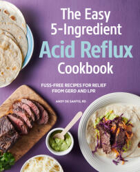 The Easy 5-Ingredient Acid Reflux Cookbook: Fuss-Free Recipes for Relief from Gerd and Lpr (ISBN: 9781647395100)