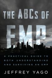 The ABCs of EMP: A Practical Guide to Both Understanding and Surviving an EMP (ISBN: 9781734638561)