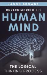 Understanding the Human Mind The Logical Thinking Process (ISBN: 9781916397040)