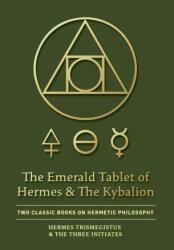 Emerald Tablet of Hermes & The Kybalion - The Three Initiates (ISBN: 9781946774811)