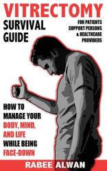 Vitrectomy Survival Guide: How to manage your body mind and life while face-down (ISBN: 9781999183417)