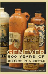 Genever: 500 Years of History in a Bottle - Veronique Van Acker - Beittel, Jp Ishaq (2013)