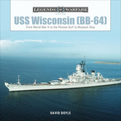 USS Wisconsin (BB-64): From World War II to the Persian Gulf to Museum Ship (2020)