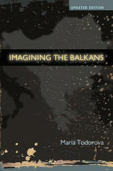 Imagining the Balkans - Maria Todorova (ISBN: 9780195387865)