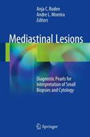 Mediastinal Lesions: Diagnostic Pearls for Interpretation of Small Biopsies and Cytology (ISBN: 9783319483771)