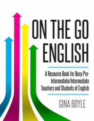 On The Go English: A Resource Book for Busy Pre-Intermediate/ Intermediate Teachers and Students of English - Gina Boyle (ISBN: 9781070391083)