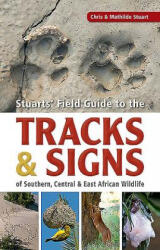 Stuarts' Field Guide to the Tracks & Signs of Southern Central & East African Wildlife (ISBN: 9781775846925)