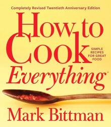 How To Cook Everything-completely Revised Twentieth Anniversary Edition - Mark Bittman (ISBN: 9781328545435)