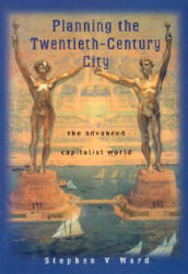 Planning the Twentieth-Century City - The Advanced Capitalist World - Stephen V. Ward (ISBN: 9780471490982)