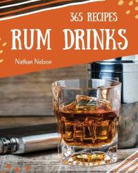 Rum Dinks 365: Enjoy 365 Days with Amazing Rum Drink Recipes in Your Own Rum Drink Cookbook! - Nathan Nelson (2018)