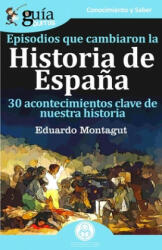 Episodios que cambiaron la Historia de España - EDUARDO MONTAGUT (2019)