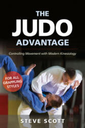 The Judo Advantage: Controlling Movement with Modern Kinesiology. for All Grappling Styles (ISBN: 9781594396281)