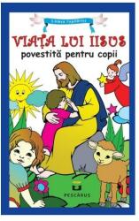 Viata lui Iisus povestita pentru copii (ISBN: 9786068379913)