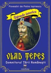 Vlad Tepes - Domnitorul Tarii Romanesti - Petre Ispirescu (ISBN: 9786068379623)