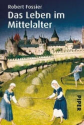 Das Leben im Mittelalter - Robert Fossier, Michael Bayer, Reiner Pfleiderer, Enrico Heinemann (2009)