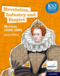 KS3 History 4th Edition: Revolution Industry and Empire: Britain 1558-1901 Student Book (ISBN: 9780198494652)