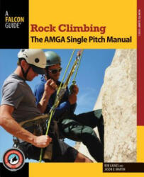 Rock Climbing: The AMGA Single Pitch Manual - Bob Gaines, Jason Martin (ISBN: 9780762790043)