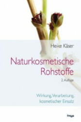 Naturkosmetische Rohstoffe - Heike Käser (2010)