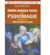 Sanatate, Bunastare, Fericire prin Psihomagie. Metoda lui Iskander Djin - Emil Strainu (ISBN: 9786068863535)