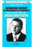 Serviciul Secret de Informatii al Romaniei. Din memoriile lui Eugen Cristescu - Emil Strainu (ISBN: 9786068863047)