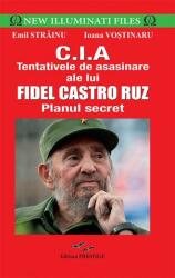 CIA. Tentativele de asasinare ale lui Fidel Castro Ruz - Emil Strainu (ISBN: 9786068863016)